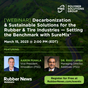 Live Webinar: Decarbonization & Sustainable Solutions for Rubber & Tire Industries – Setting the Benchmark with SureMix® Date: March 15, 2023, from 2:00–3:00 p.m. EDT Register for Free at www.rubbernews.com/events